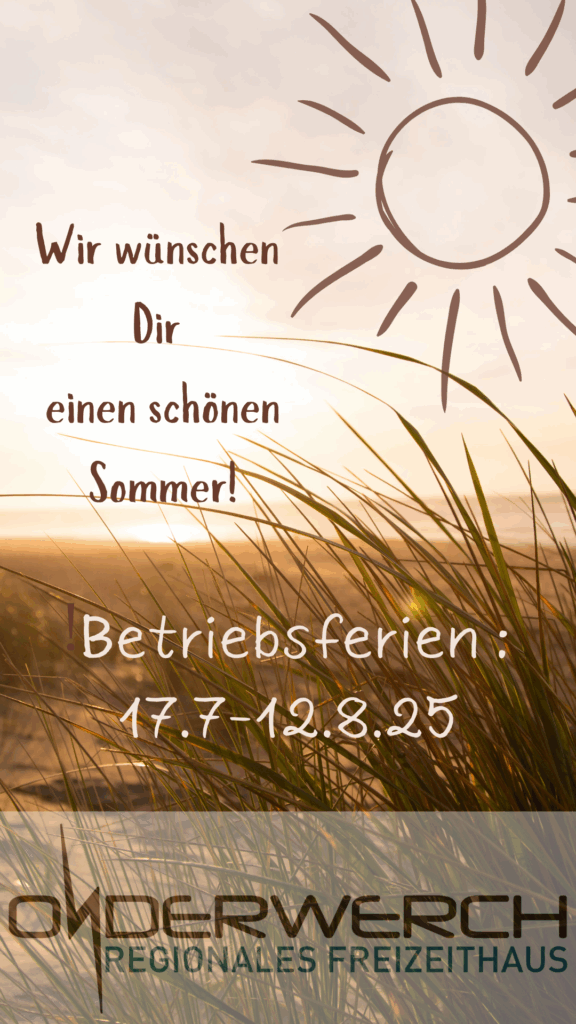Betriebsferien Onderwerch 17.7.-12.8.25
Wir wünschen Dir einen schönen Sommer!